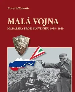 Svetové dejiny, dejiny štátov Malá vojna Maďarska proti Slovensku 1938 - 1939 - Pavel Mičianik