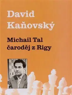 Šport - ostatné Michail Tal: Čaroděj z Rigy - David Kaňovský