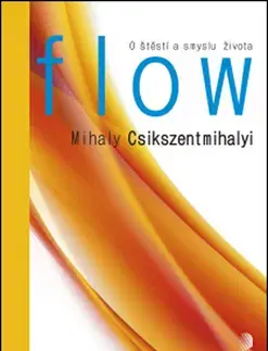 Psychológia, etika, logika Flow - Mihály Csíkszentmihályi