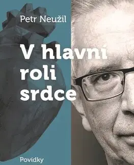 Novely, poviedky, antológie V hlavní roli srdce - MUDr. Petr Neužil,Tomáš Bím