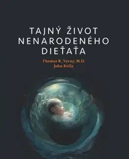 Tehotenstvo a pôrod Tajný život nenarodeného dieťaťa - Thomas R. Verny,John Kelly