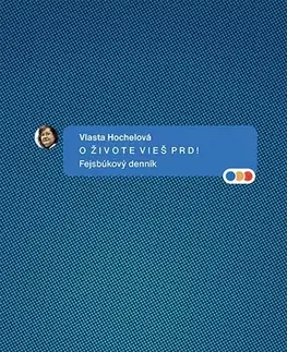 Slovenská beletria O živote vieš prd! Fejsbúkový denník - Vlasta Hochelová