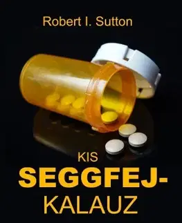 Psychológia, etika Kis seggfejkalauz - Robert I. Sutton