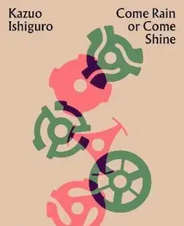 Cudzojazyčná literatúra Come Rain or Come Shine - Kazuo Ishiguro