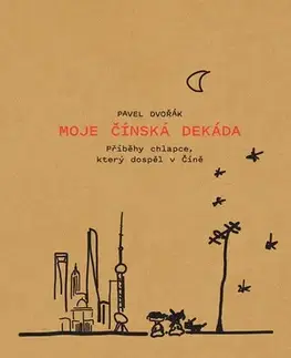 Cestopisy Moje čínská dekáda - Pavel Dvořák