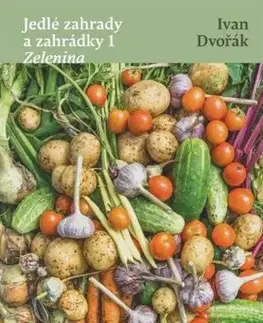 Úžitková záhrada Jedlé zahrady a zahrádky 1 - Zelenina - Ivan Dvořák