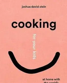 Varíme pre deti a s deťmi Cooking for Your Kids - Joshua David Stein
