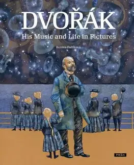 Obrazové publikácie Dvořák - His Music and Life in Pictures - Renáta Fučíková