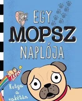 Rozprávky Egy mopsz naplója – Kutya a rakétán - Kyla May