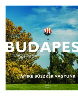 Obrazové publikácie Budapest - Amire büszkék vagyunk - Kolektív autorov
