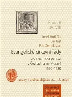 Slovenské a české dejiny Evangelické církevní řády pro šlechtická panství v Čechách a na Moravě 1520-1620 - Josef Hrdlička,Jiří Just