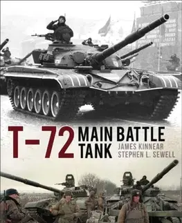 História T-72 Main Battle Tank - James Kinnear,Stephen L. Sewell