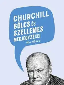 Citáty, výroky, aforizmy, príslovia, porekadlá Churchill bölcs és szellemes megjegyzései - Max Morris