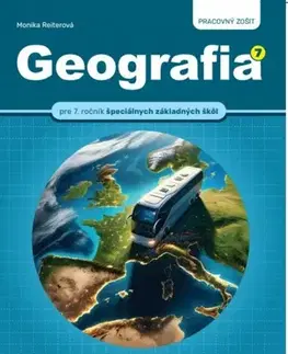 Učebnice pre ZŠ - ostatné Geografia pre 7.ročník špeciálnych základných škôl - pracovný zošit - Monika Reiterová