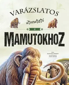 Príroda Varázslatos útmutató a mamutokhoz - Manuela Román,György Rusznák