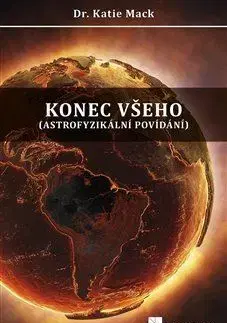 Astronómia, vesmír, fyzika Konec všeho - Katie Mack