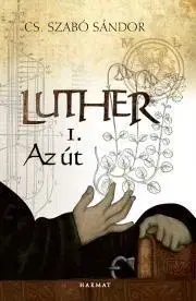 Kresťanstvo Luther I. – Az út - Sándor Cs. Szabó