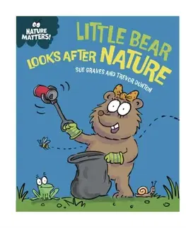 Pre deti a mládež Nature Matters: Little Bear Looks After Nature - Sue Graves