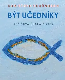 Kresťanstvo Být učedníky - Christoph Schönborn