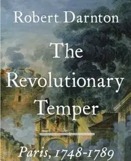 Svetové dejiny, dejiny štátov The Revolutionary Temper - Paris, 1748-1789 - Robert Darnton