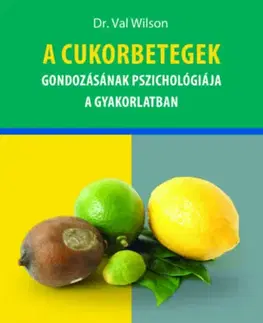 Psychológia, etika A cukorbetegek gondozásának pszichológiája a gyakorlatban - Dr. Val Wilson