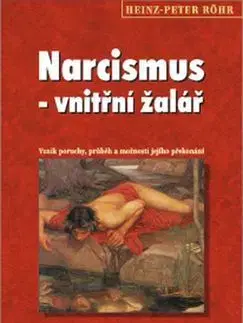 Psychológia, etika Narcismus - vnitřní žalář - Heinz Peter Röhr