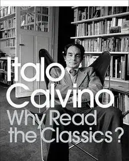 Eseje, úvahy, štúdie Why Read the Classics - Kolektív autorov