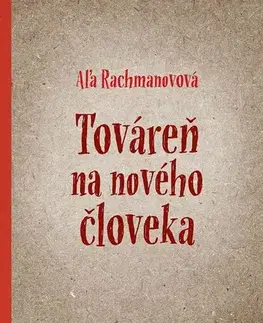 Historické romány Továreň na nového človeka - Aľa Rachmanovová