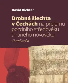 Slovenské a české dejiny Drobná šlechta v Čechách na přelomu pozdního středověku a raného novověku: Chrudimsko - David Richter