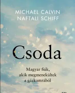 Skutočné príbehy Csoda - Magyar fiúk, akik megmenekültek a gázkamrából - Michael Calvin,Naftali Schiff