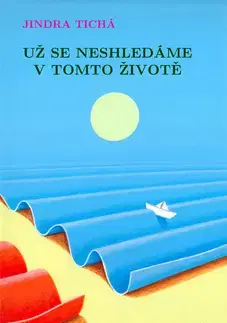 Novely, poviedky, antológie Už se neshledáme v tomto životě - Jindra Tichá