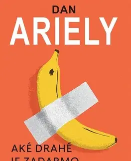 Ekonómia, manažment, marketing Aké drahé je zadarmo - Dan Ariely
