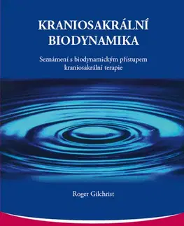 Alternatívna medicína - ostatné Kraniosakrální biodynamika - Roger Gilchrist