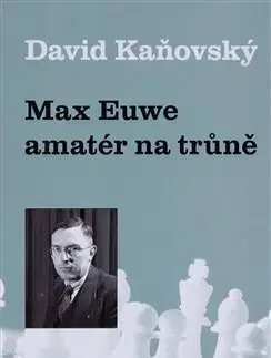 Osobnosti Max Euwe - amatér na trůně - David Kaňovský