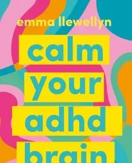 Psychológia, etika Calm Your ADHD Brain - Emma Llewellyn