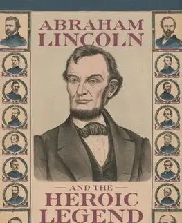 História Abraham Lincoln and the Heroic Legend - Kenneth W. Noe