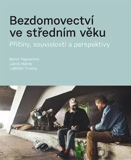 Sociológia, etnológia Bezdomovectví ve středním věku - Ladislav Csémy,Marie Vagnerová,Marek Jakub