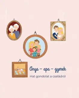 Náboženstvo - ostatné Anya - apa - gyerek - Hat gondolat a családról