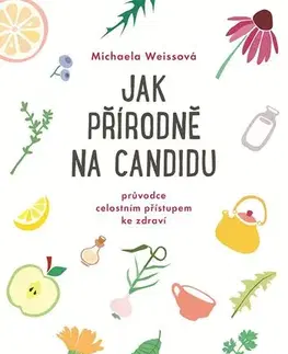 Alternatívna medicína - ostatné Jak přírodně na candidu - Michaela Weissová