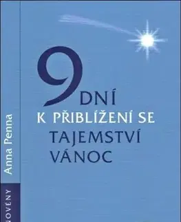 Kresťanstvo 9 dní k přiblížení se tajemství Vánoc - Anna Penna