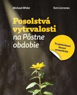 Kresťanstvo Posolstvá vytrvalosti na Pôstne obdobie - Michael White,Tom Corcoran
