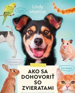 Encyklopédie pre deti a mládež - ostatné Ako sa dohovoriť so zvieratami - Lindy Mattice