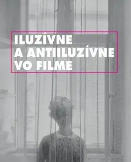 Film - encyklopédie, ročenky Iluzívne a antiluzívne vo filme - Kolektív autorov