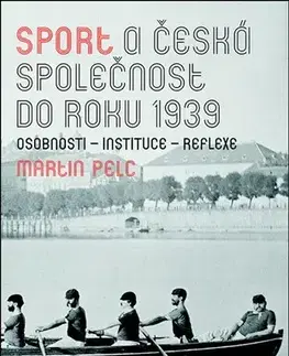 Slovenské a české dejiny Sport a česká společnost do roku 1939 - Martin Pelc