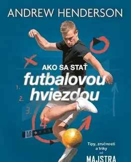 Futbal, hokej Ako sa stať futbalovou hviezdou - Andrew Henderson,Igor Otčenáš