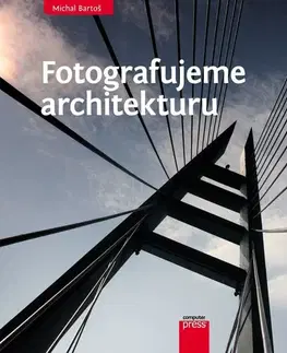Fotografia Fotografujeme architekturu - Michal Bartoš