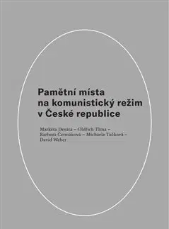 Slovenské a české dejiny Pamětní místa na komunistický režim v České republice - Kolektív autorov