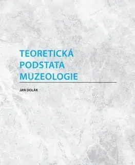 Pre vysoké školy Teoretická podstata muzeologie - Jana Doláková