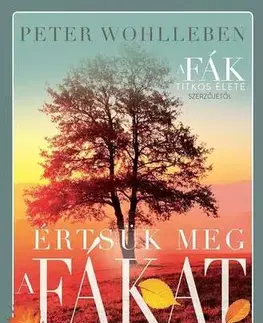 Biológia, fauna a flóra Értsük meg a fákat - Peter Wohlleben,Eszter Malyáta