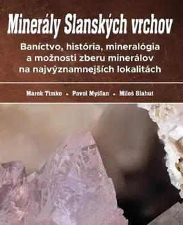 Geografia, geológia, mineralógia Minerály Slanských vrchov - Marek Timko,Pavol Myšľan,Miloš Blahút